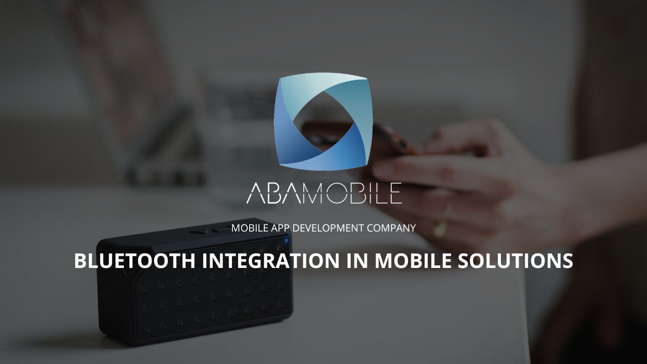 Bluetooth Integration in Mobile Solutions ABAMobile